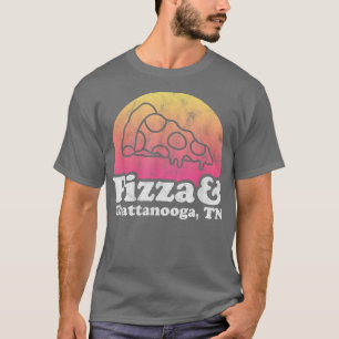 Pizza and Chattanooga, TN or Tennessee T-Shirt