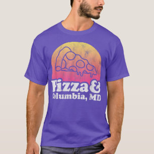 Pizza and Columbia, MD or Maryland T-Shirt
