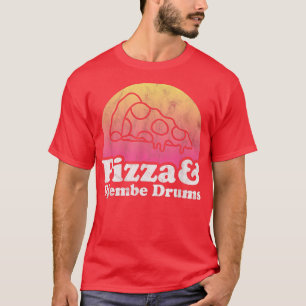 Pizza and Djembe Drums or Djembe Drum  T-Shirt