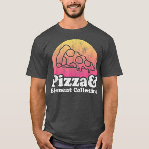 Pizza and Element Collecting  T-Shirt