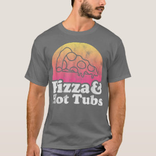 Pizza and Hot Tubs or Hot Tub  T-Shirt