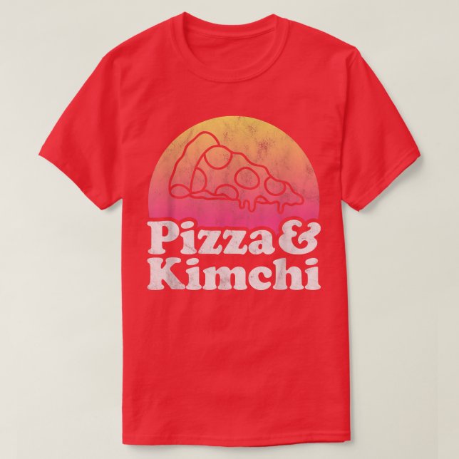 Pizza and Kimchi  T-Shirt (Design Front)