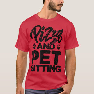 Pizza And Pet Sitting Animal Lover Pet Sitter Dogs T-Shirt