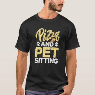 Pizza And Pet Sitting Animal  Pet Sitter Dogs Cats T-Shirt