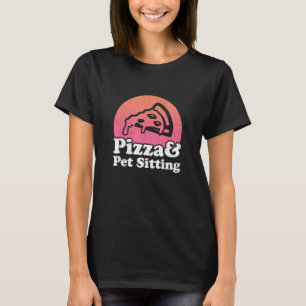 Pizza And Pet Sitting Animal  Pet Sitter Dogs Cats T-Shirt