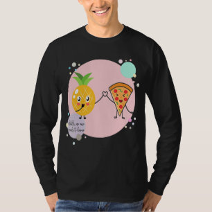 Pizza and Pineapple No one needs to know Hawaii  F T-Shirt