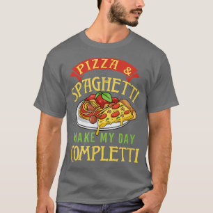 Pizza and Spaghetti Make Me Completti Pasta Italia T-Shirt