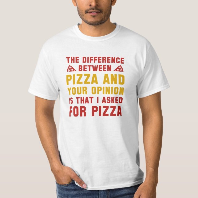 Pizza And Your Opinion T-Shirt (Front)