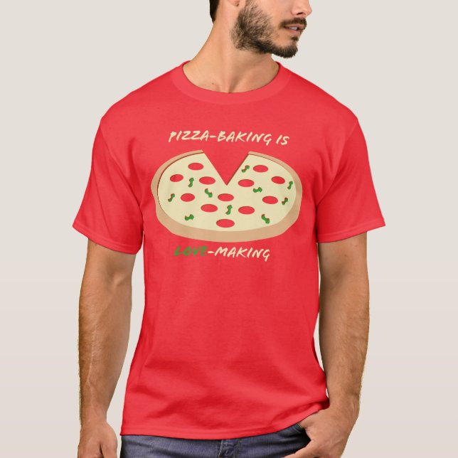 Pizza-Baking is Love-Making T-Shirt (Front)
