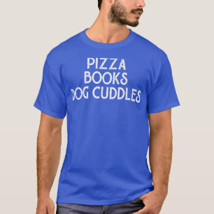 Pizza Books Dog Cuddles Funny Foodie Book & Pet Lo T-Shirt