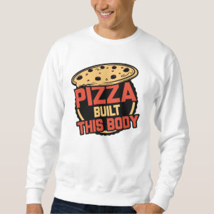 Pizza Built This Body Sweatshirt