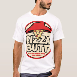 Pizza Butt — Making Seats Wider for Years T-Shirt