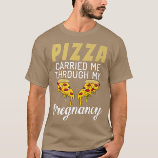 Pizza carried me through my Pregnancy Pizza Lover  T-Shirt