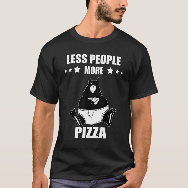 Pizza Cat Less People More Pepperoni Pizza  Pizza  T-Shirt (Front)