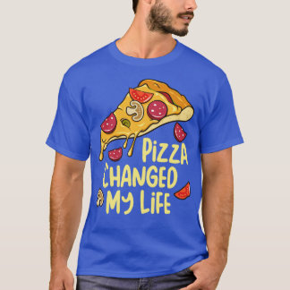 Pizza Changed My Life Pizza Lover Gift T-Shirt