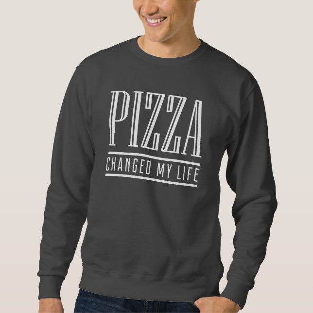Pizza Changed My Life Sweatshirt (Front)