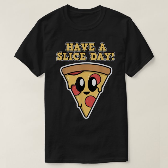 Pizza Design for Men and Women  Have a Slice Day   T-Shirt (Design Front)