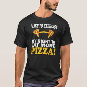 Pizza Fitness I Like To Exercise My Right To Eat M T-Shirt