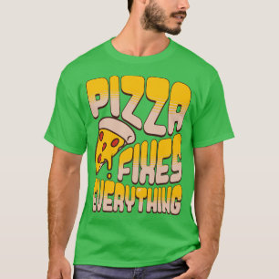 Pizza Fixes Everything T-Shirt