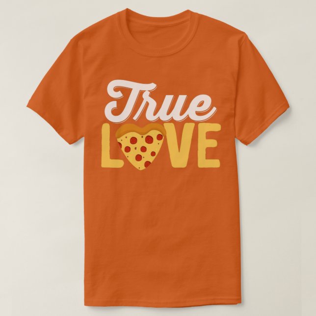 Pizza Food Lover True Love Pizza T-Shirt (Design Front)