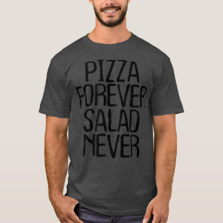 Pizza Forever Salad Never Funny Sarcastic Novelty T-Shirt