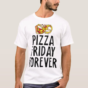 Pizza Friday Forever Cheesy Party Night Foodie Jok T-Shirt