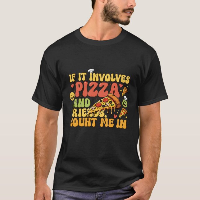 Pizza Friends Funny T-Shirt - If It Involves Pizza (Front)