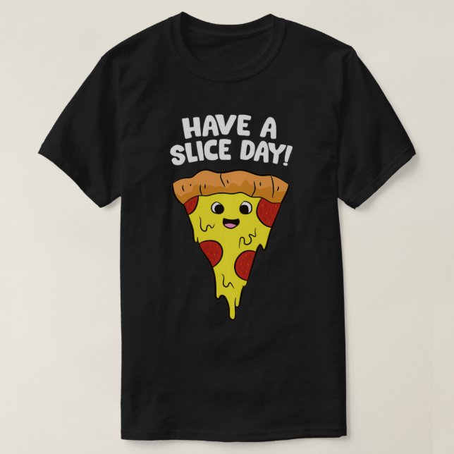 Pizza Have A Slice Day Funny Pizza Pullover  (Design Front)