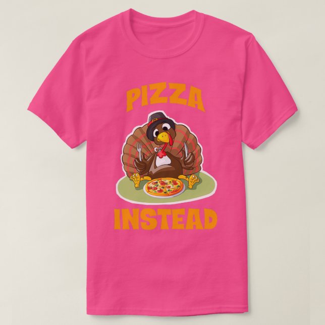 Pizza Instead Lets have Pizza instead Turkey T-Shirt (Design Front)