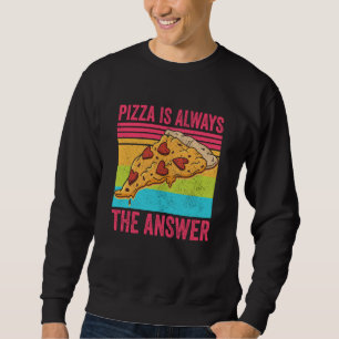 Pizza is Always the Answer Food Sweatshirt