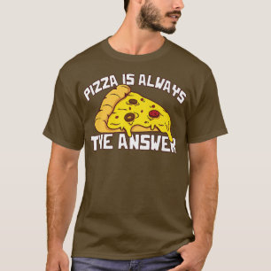 Pizza Is Always The Answer Foodie Food Lover 17103 T-Shirt