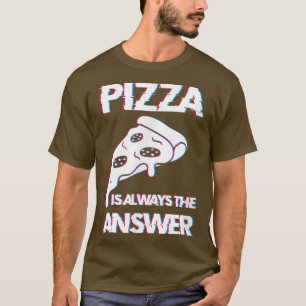 Pizza Is Always The Answer Foodie Food Lover 17123 T-Shirt