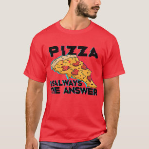 Pizza Is Always The Answer Foodie Food Lover 802 T-Shirt