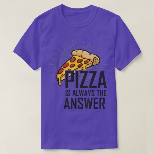 Pizza Is Always The Answer I Love Pizza For Men Wo T-Shirt (Design Front)