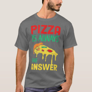 Pizza Is Always The Answer Italian Dish Pastry Piz T-Shirt
