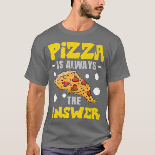 Pizza Is Always The Answer Pizza Costume  820  T-Shirt