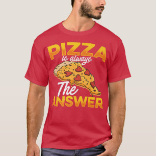 Pizza Is Always The Answer Pizza Lover Eating Ital T-Shirt