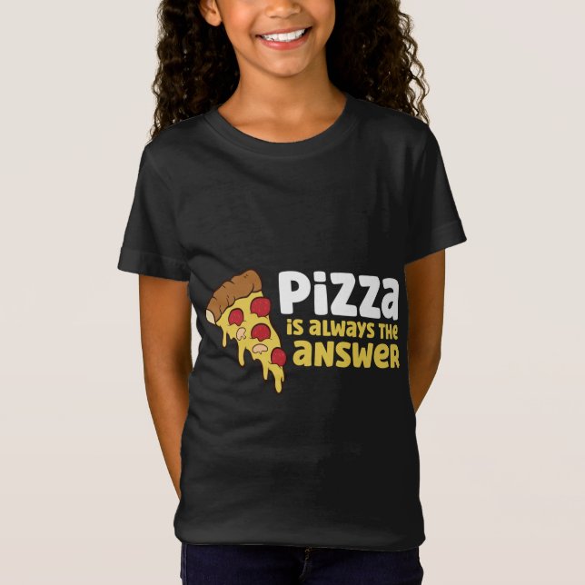 Pizza Is Always The Answer T-Shirt (Front)