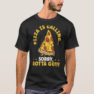 Pizza Is Calling Sorry I Gotta Go Italian Food Sli T-Shirt