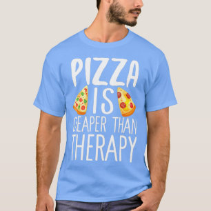 Pizza Is Cheaper Than Therapy Funny Junk Food T-Shirt