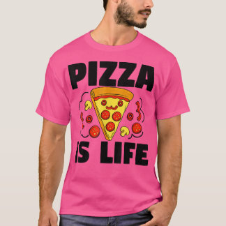 Pizza Is Life Pizza Pie Food Lover Funny884  T-Shirt