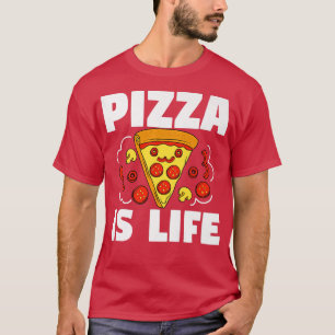 Pizza Is Life Pizza Pie Food Lover Funny  880  T-Shirt