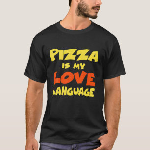 Pizza Is My Love Language Funny Food Lovers Gift T-Shirt