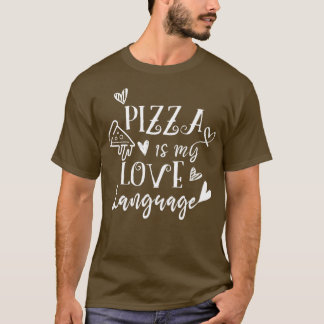 Pizza is my love language  Funny Pizza Men Women  T-Shirt
