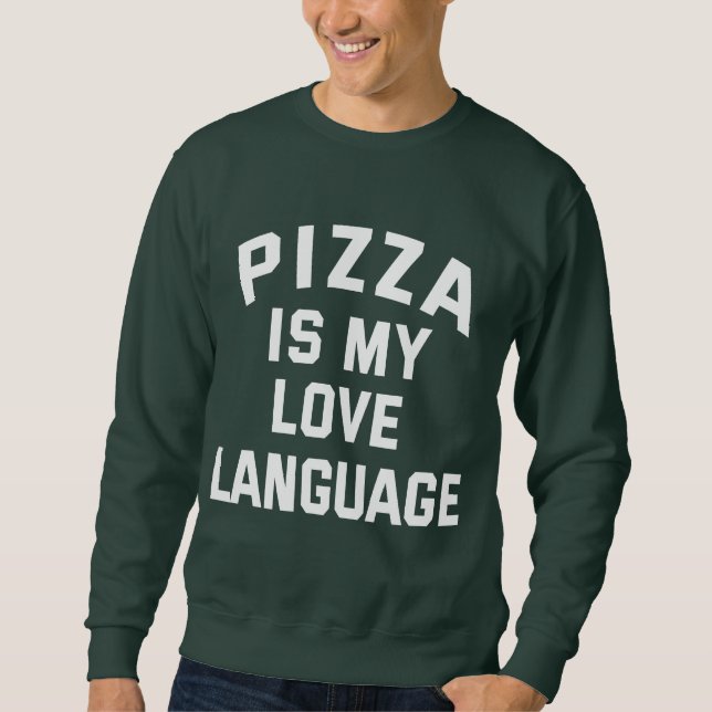 Pizza is My Love Language - Funny Pizza    Sweatshirt (Front)