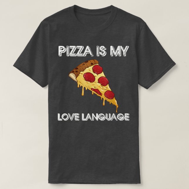 Pizza Is My Love Language Shirt Funny Food Lovers (Design Front)