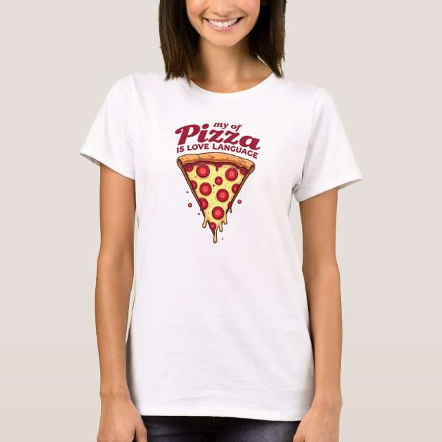 Pizza Is My Love Language T-Shirt (Front)