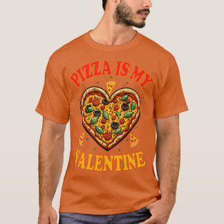 Pizza Is My Valentine 1 T-Shirt