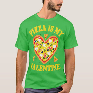 Pizza Is My Valentine 3 T-Shirt