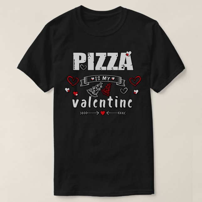 Pizza is My Valentine 7 T-Shirt (Design Front)
